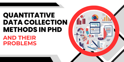 Quantitative Data Collection Methods in PhD and Their PROBLEMS