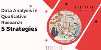 Data Analysis in Qualitative Research: 5 Strategies