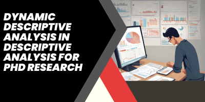 Dynamic Descriptive Analysis in Descriptive Analysis for PhD Research
